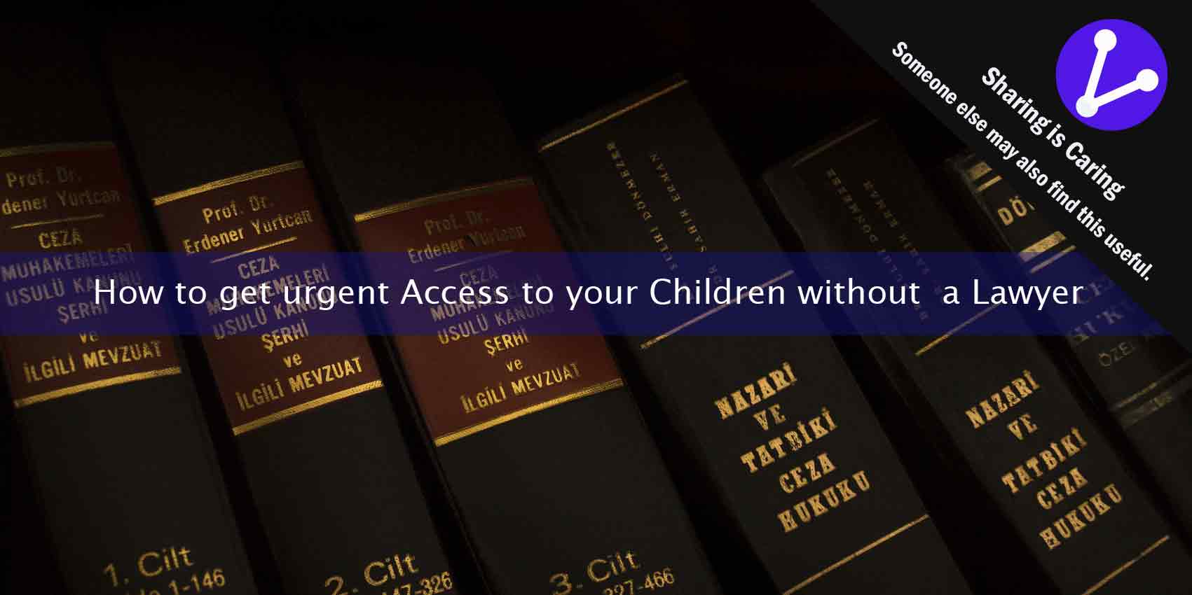 How to get urgent Access to your Children without the services of a Lawyer