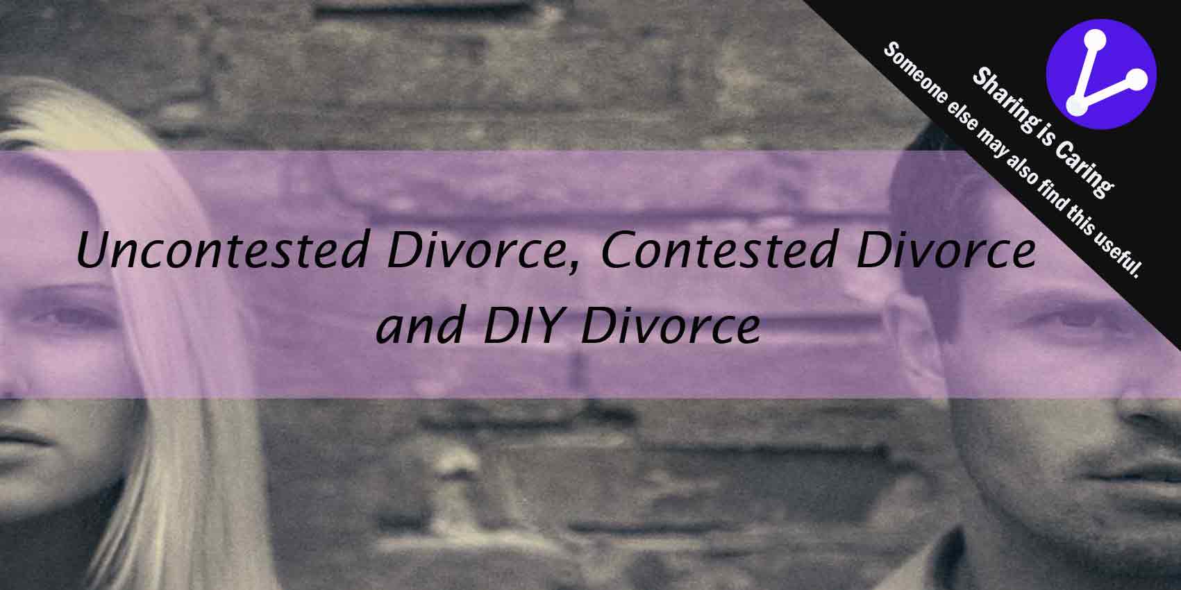 Divorce – uncontested divorce, contested divorce and DIY divorce