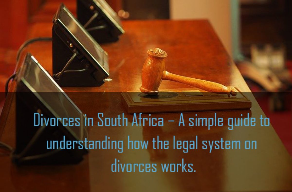 Divorces in South Africa – A simple guide to understanding how the legal system on divorces works